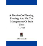 A Treatise on Planting and Pruning Fruit Trees